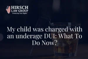 My child was charged with an underage DUI What To Do Now - Hirsch Law Group