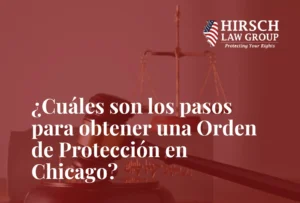 ¿Cuáles son los pasos para obtener una Orden de Protección - Hirsch Law Group