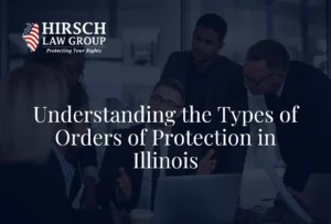 Understanding the Types of Orders of Protection - Hirsch Law Group