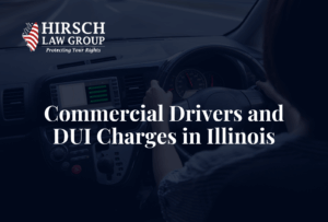 Commercial Drivers and DUI Charges in Illinois - Hirsch Law Group