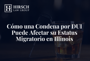 Cómo una Condena por DUI Puede Afectar su Estatus Migratorio en Illinois
