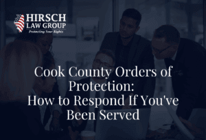 Cook County Orders of Protection: How to Respond If You've Been Served - Hirsch Law Group