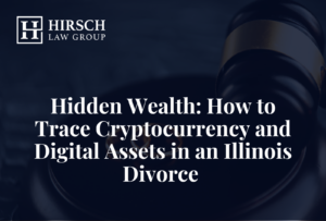 Hidden-Wealth-How-to-Trace-Cryptocurrency-and-Digital-Assets-in-an-Illinois-Divorce_Hirsch Law group