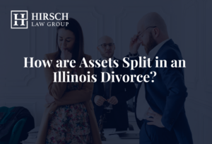 How are Assets Split in an Illinois Divorce? - Hirsch Law Group