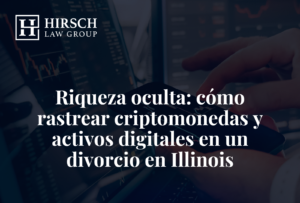 Riqueza oculta: cómo rastrear criptomonedas y activos digitales en un divorcio en Illinois - Hirsch Law Group