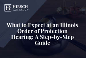 What to Expect at an Illinois Order of Protection Hearing: A Step-by-Step Guide