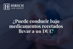 ¿Puede conducir bajo medicamentos recetados llevar a un DUI? - Hirsch Law Group