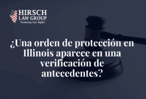 ¿Una orden de protección en Illinois aparece en una verificación de antecedentes? - Hirsch Law Group